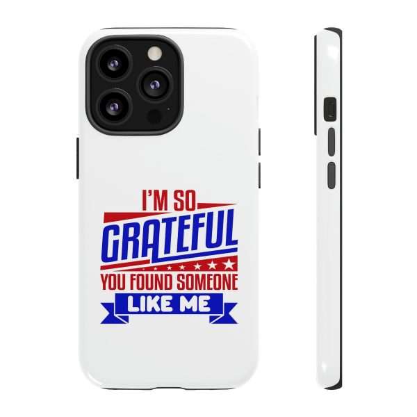 Humorous Tough Phone Case - I’m So Grateful You Found Someone Like Me - Image 21