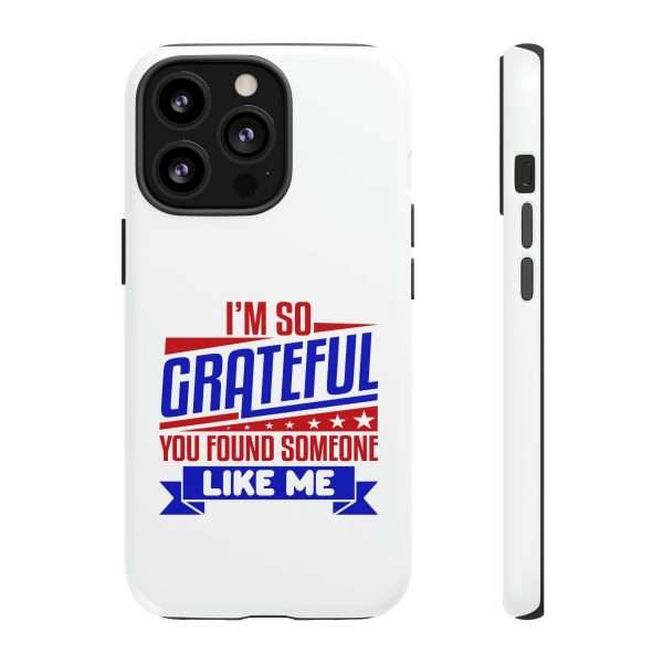 Humorous Tough Phone Case - I’m So Grateful You Found Someone Like Me - Image 23