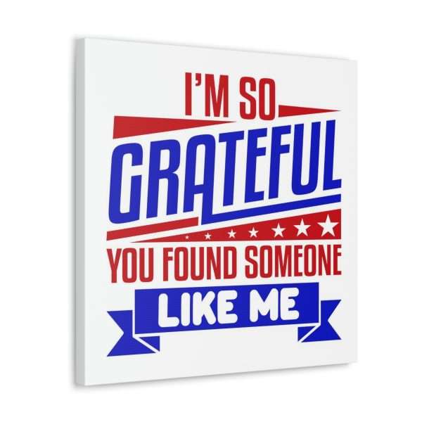 Funny Canvas Art Print Gallery Wrap - I’m So Grateful You Found Someone Like Me - Image 9