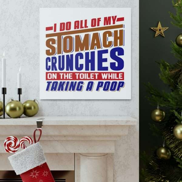 Humorous Gallery Canvas Print Wrap - I Do All of My Stomach Crunches on the Toilet While Taking a Poop - Image 13