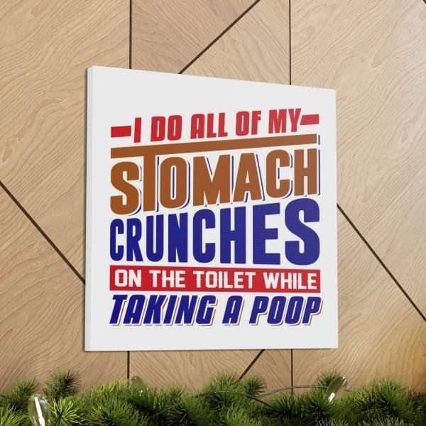 Humorous Gallery Canvas Print Wrap - I Do All of My Stomach Crunches on the Toilet While Taking a Poop - Image 14