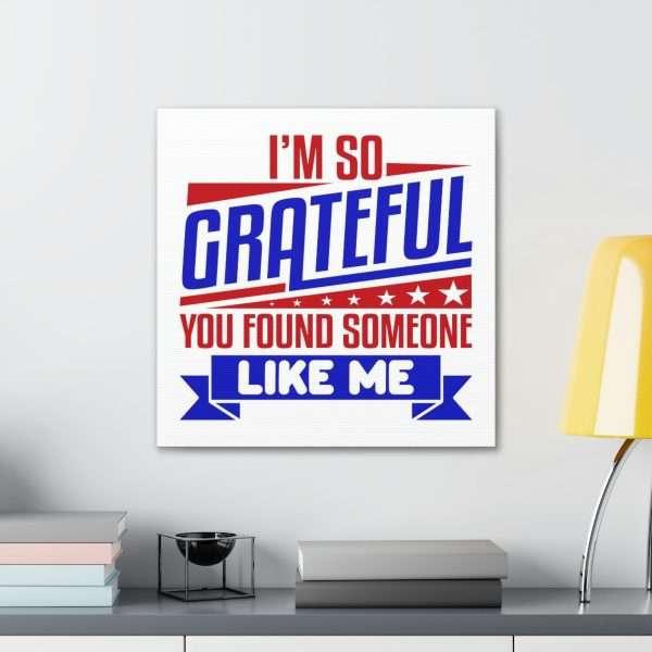 Funny Canvas Art Print Gallery Wrap - I’m So Grateful You Found Someone Like Me - Image 11