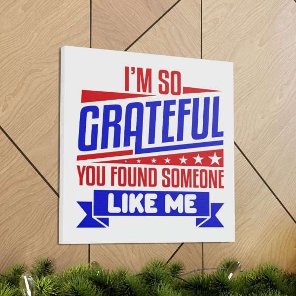 Funny Canvas Art Print Gallery Wrap - I’m So Grateful You Found Someone Like Me - Image 14