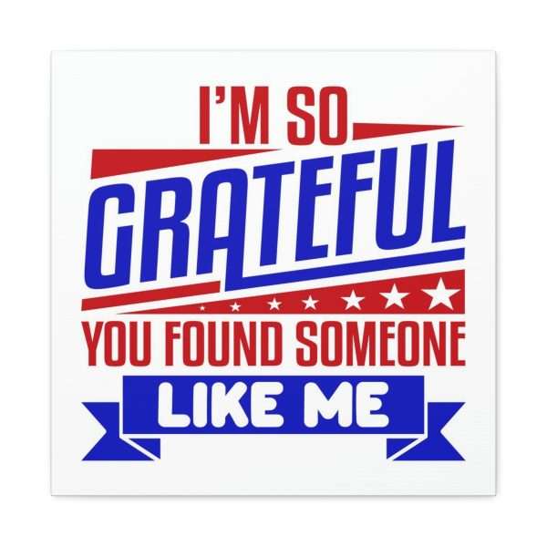 Funny Canvas Art Print Gallery Wrap - I’m So Grateful You Found Someone Like Me - Image 8