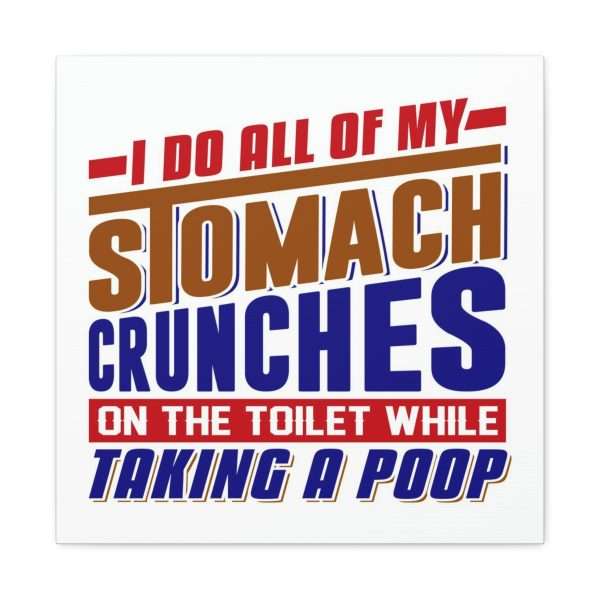 Humorous Gallery Canvas Print Wrap - I Do All of My Stomach Crunches on the Toilet While Taking a Poop - Image 8