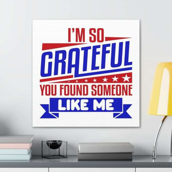 Funny Canvas Art Print Gallery Wrap - I’m So Grateful You Found Someone Like Me - Image 18