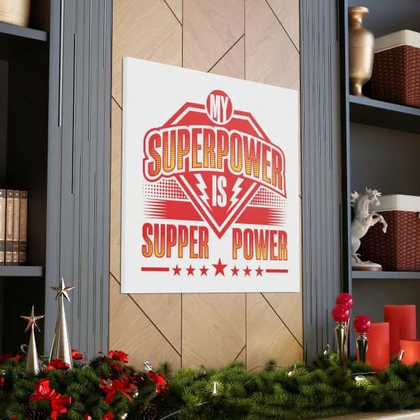 Funny Gallery Canvas Print Wrap - My Superpower Is Supper Power