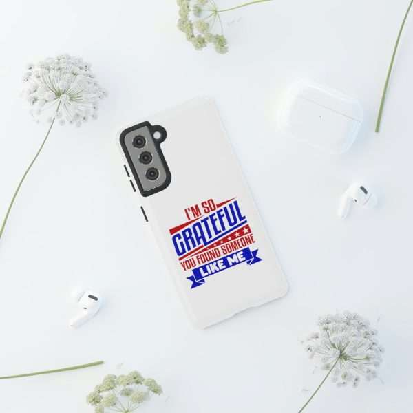 Humorous Tough Phone Case - I’m So Grateful You Found Someone Like Me - Image 42