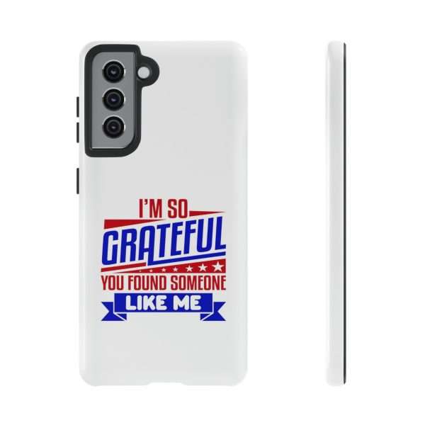 Humorous Tough Phone Case - I’m So Grateful You Found Someone Like Me - Image 41