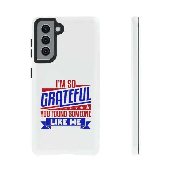 Humorous Tough Phone Case - I’m So Grateful You Found Someone Like Me - Image 43