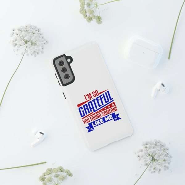 Humorous Tough Phone Case - I’m So Grateful You Found Someone Like Me - Image 46