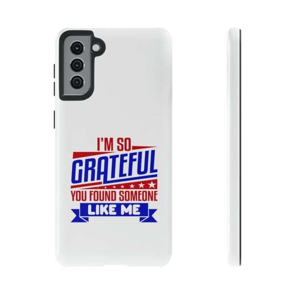 Humorous Tough Phone Case - I’m So Grateful You Found Someone Like Me - Image 45