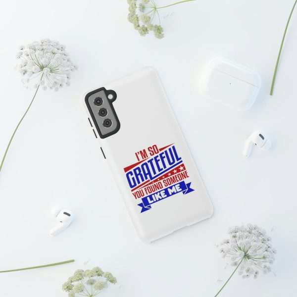 Humorous Tough Phone Case - I’m So Grateful You Found Someone Like Me - Image 48