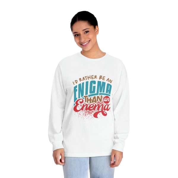 Humorous Unisex Classic Long Sleeve T-Shirt - I’d Rather Be an Enigma Than an Enema