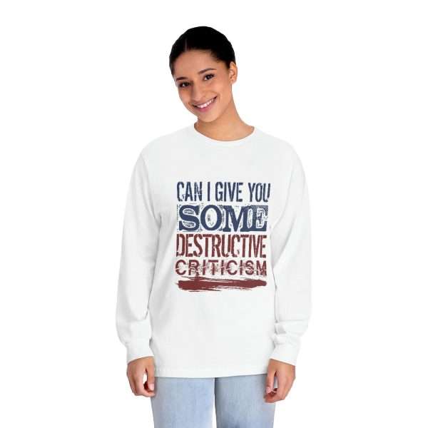 Funny Unisex Classic Long Sleeve T-Shirt - Can I Give You Some Destructive Criticism?