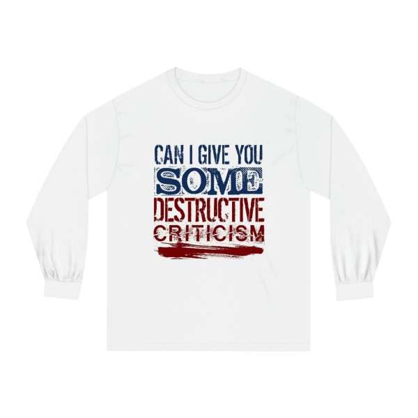 Funny Unisex Classic Long Sleeve T-Shirt - Can I Give You Some Destructive Criticism? - Image 2