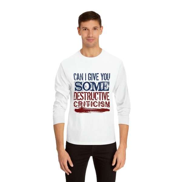 Funny Unisex Classic Long Sleeve T-Shirt - Can I Give You Some Destructive Criticism? - Image 3