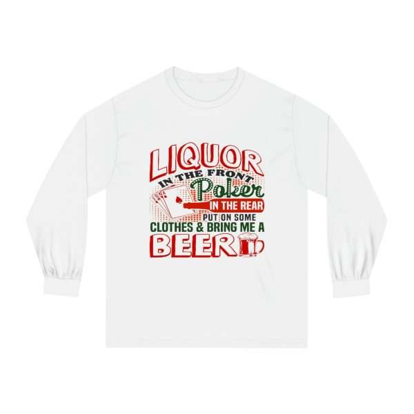 Humorous Unisex Classic Long Sleeve T-Shirt - Liquor In the Front. Poker In the Rear. Put on Some Clothes & Bring Me a Beer - Image 2