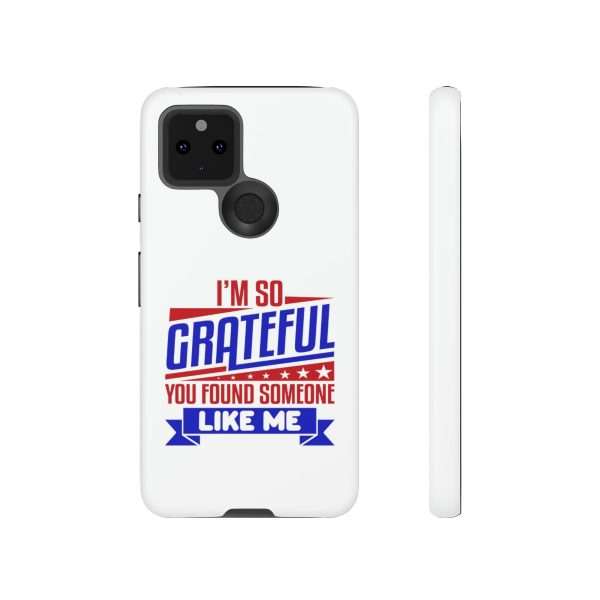 Humorous Tough Phone Case - I’m So Grateful You Found Someone Like Me - Image 85