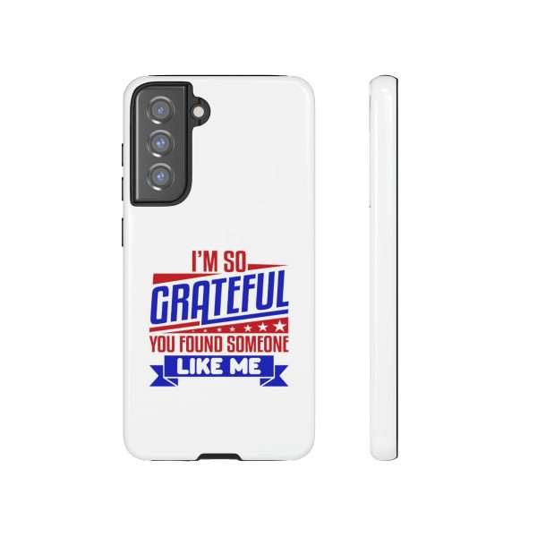 Humorous Tough Phone Case - I’m So Grateful You Found Someone Like Me - Image 91