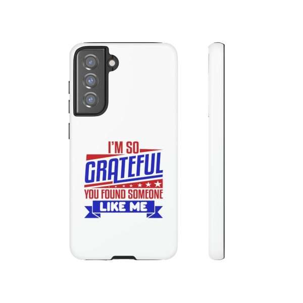 Humorous Tough Phone Case - I’m So Grateful You Found Someone Like Me - Image 93