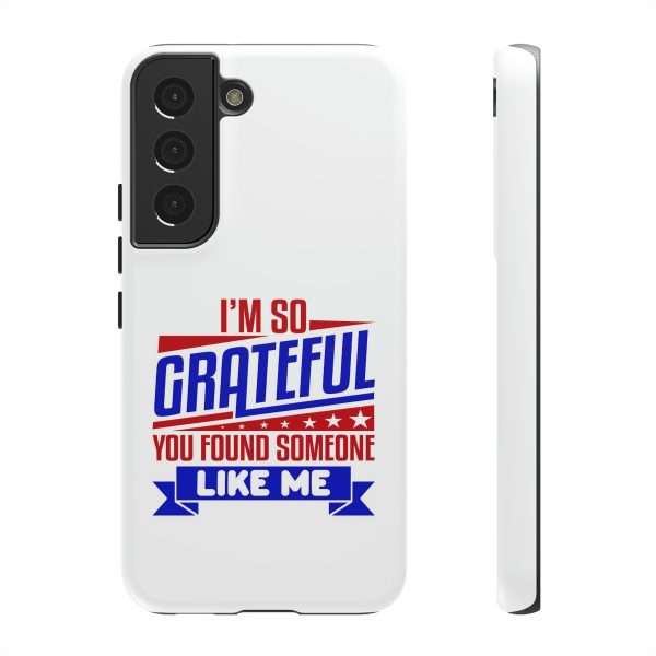 Humorous Tough Phone Case - I’m So Grateful You Found Someone Like Me - Image 57