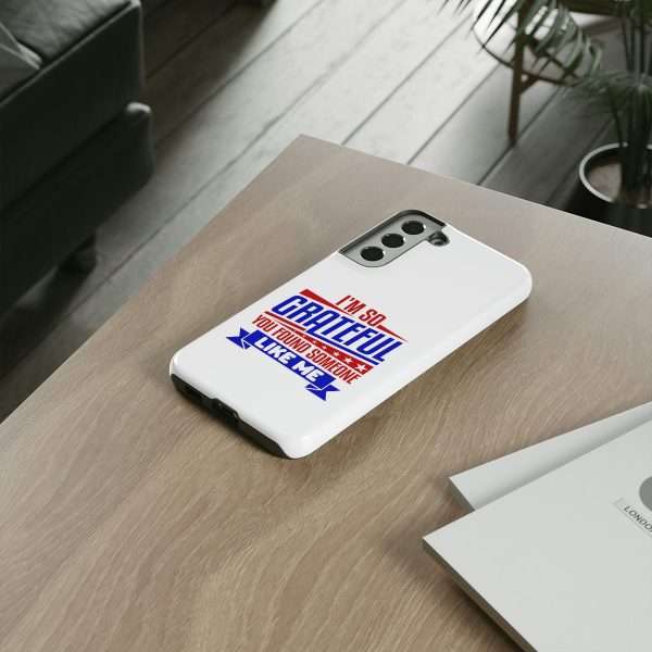 Humorous Tough Phone Case - I’m So Grateful You Found Someone Like Me - Image 64