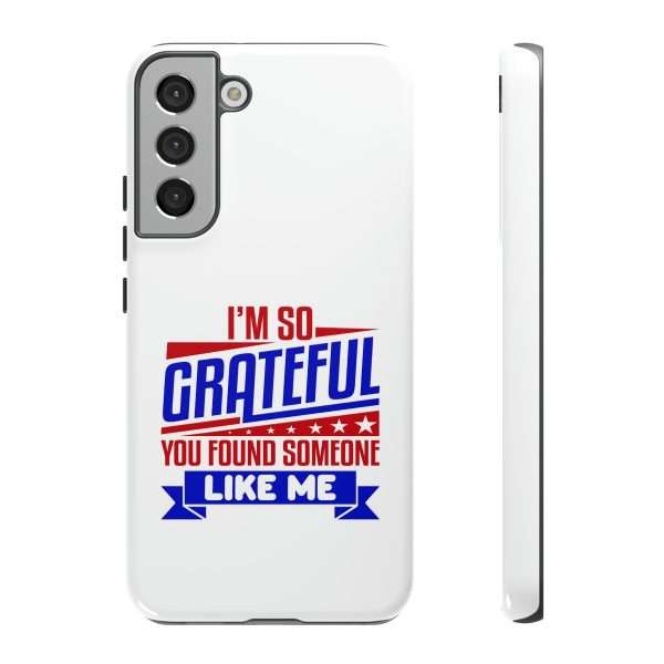 Humorous Tough Phone Case - I’m So Grateful You Found Someone Like Me - Image 63