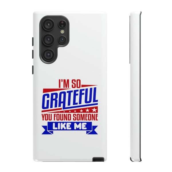 Humorous Tough Phone Case - I’m So Grateful You Found Someone Like Me - Image 77