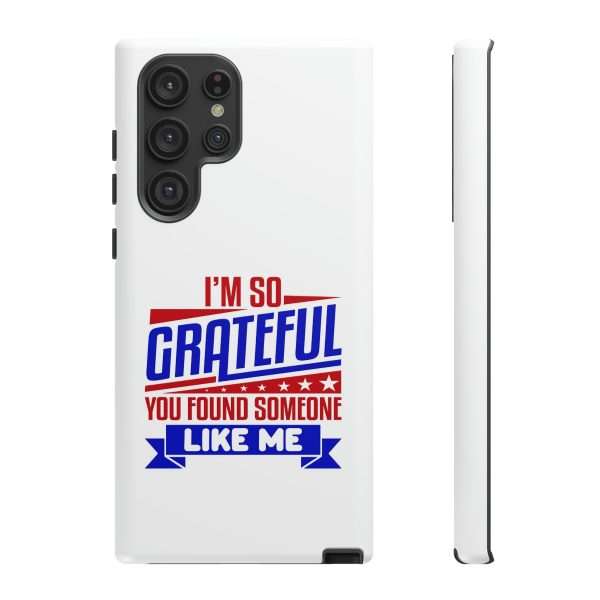 Humorous Tough Phone Case - I’m So Grateful You Found Someone Like Me - Image 79