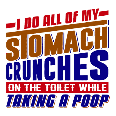 I Do All of My Stomach Crunches on the Toilet While Taking a Poop