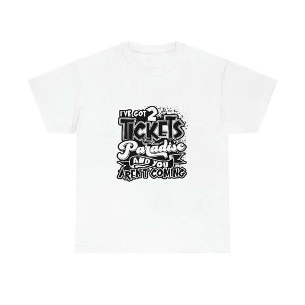 Funny Unisex Heavy Cotton T-shirt - I've Got 2 Tickets to Paradise and You Aren't Coming - Image 2