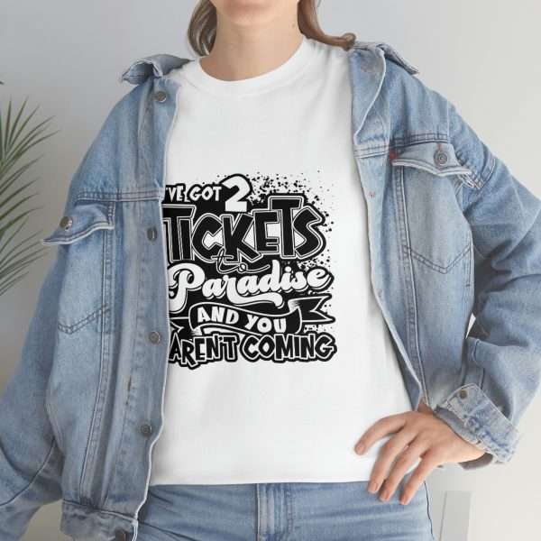 Funny Unisex Heavy Cotton T-shirt - I've Got 2 Tickets to Paradise and You Aren't Coming - Image 7