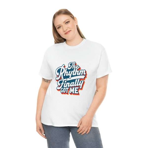 Funny Unisex Heavy Cotton T-shirt - The Rhythm Finally Got Me - Image 5