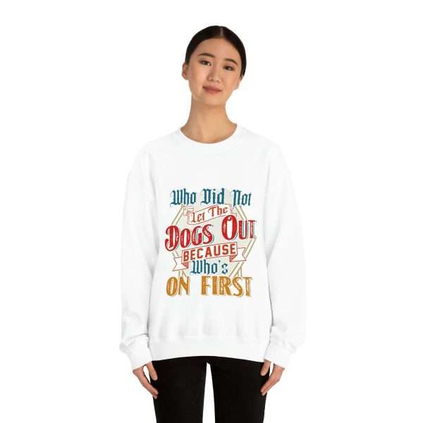 Funny Unisex Heavy Blend Crewneck Sweatshirt - Who Did Not Let the Dogs Out Because Who's On First - Image 4