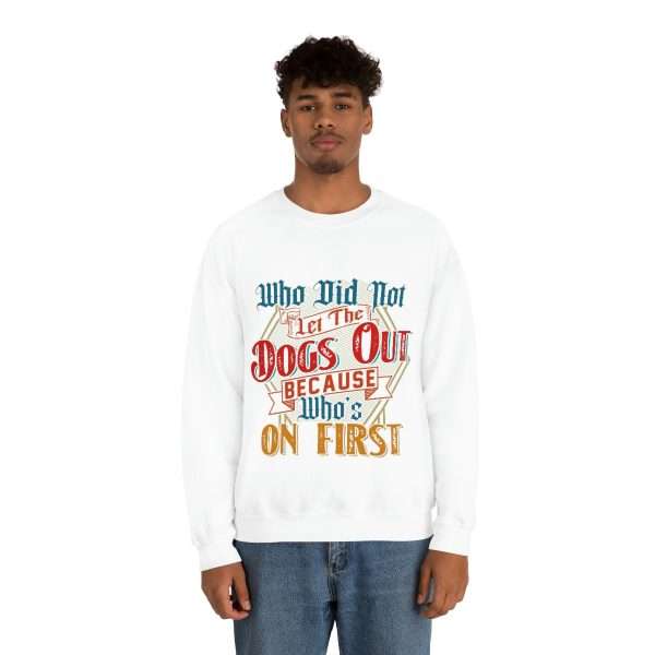 Funny Unisex Heavy Blend Crewneck Sweatshirt - Who Did Not Let the Dogs Out Because Who's On First - Image 5