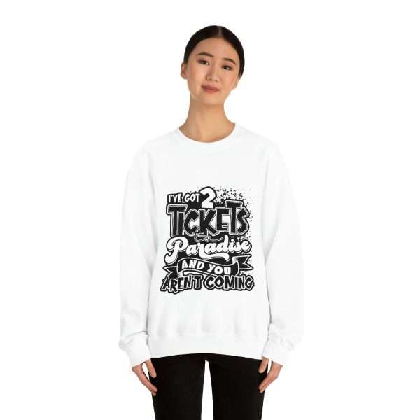 Funny Unisex Heavy Blend Crewneck Sweatshirt - I've Got 2 Tickets to Paradise and You Aren't Coming