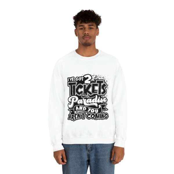 Funny Unisex Heavy Blend Crewneck Sweatshirt - I've Got 2 Tickets to Paradise and You Aren't Coming - Image 4