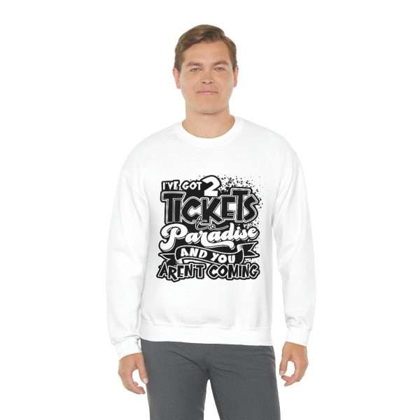 Funny Unisex Heavy Blend Crewneck Sweatshirt - I've Got 2 Tickets to Paradise and You Aren't Coming - Image 5