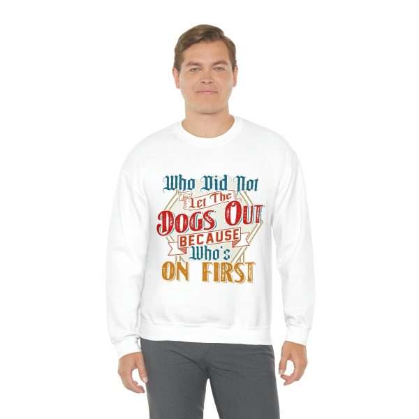 Funny Unisex Heavy Blend Crewneck Sweatshirt - Who Did Not Let the Dogs Out Because Who's On First