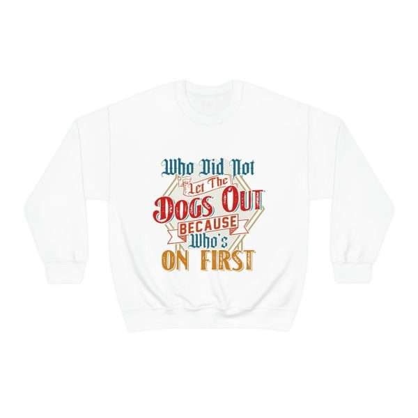 Funny Unisex Heavy Blend Crewneck Sweatshirt - Who Did Not Let the Dogs Out Because Who's On First - Image 2