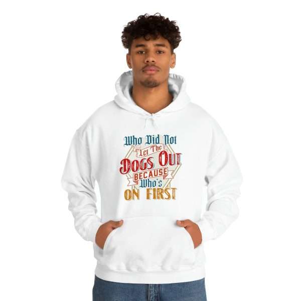 Funny Unisex Heavy Blend Hoodie Sweatshirt - Who Did Not Let the Dogs Out Because Who's On First - Image 5