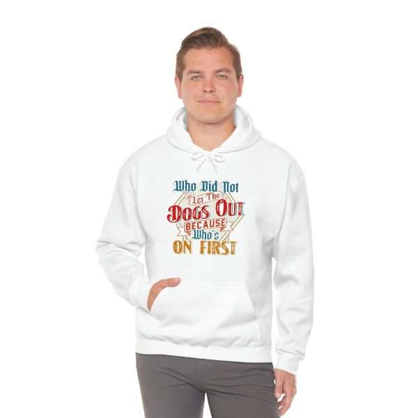 Funny Unisex Heavy Blend Hoodie Sweatshirt - Who Did Not Let the Dogs Out Because Who's On First - Image 6