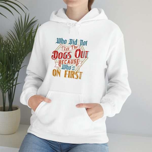 Funny Unisex Heavy Blend Hoodie Sweatshirt - Who Did Not Let the Dogs Out Because Who's On First - Image 7