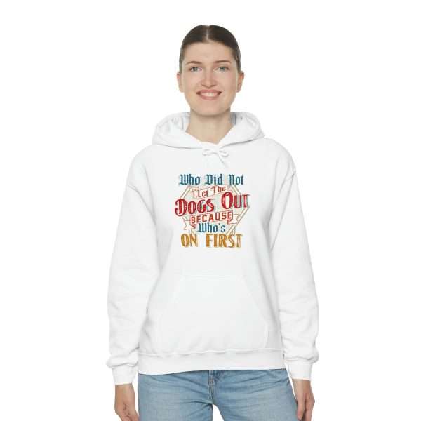 Funny Unisex Heavy Blend Hoodie Sweatshirt - Who Did Not Let the Dogs Out Because Who's On First