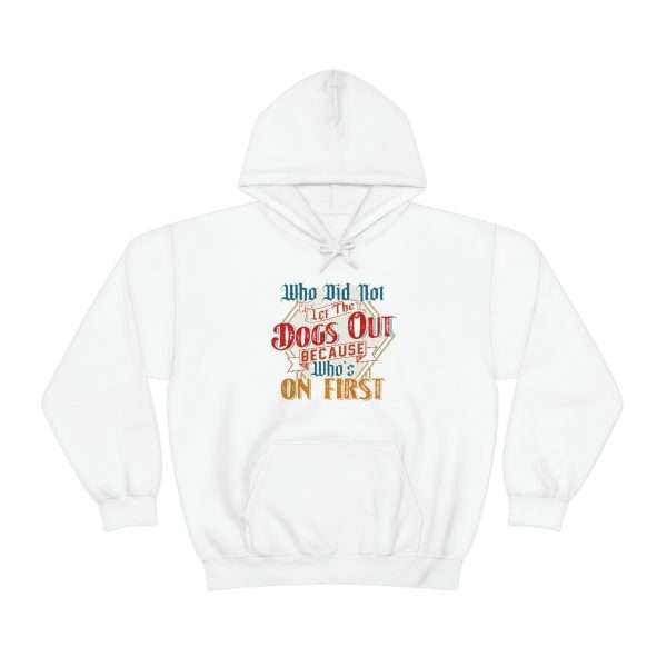 Funny Unisex Heavy Blend Hoodie Sweatshirt - Who Did Not Let the Dogs Out Because Who's On First - Image 2