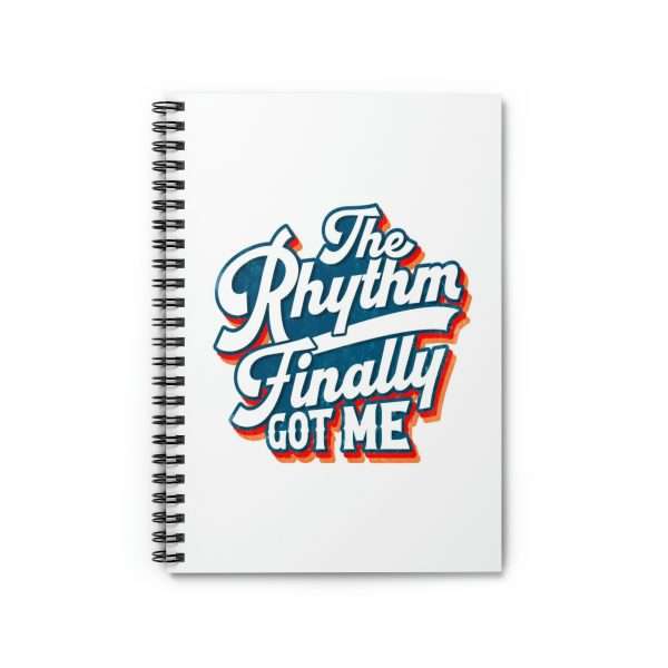 Funny Spiral Notebook with Ruled Lines - The Rhythm Finally Got Me