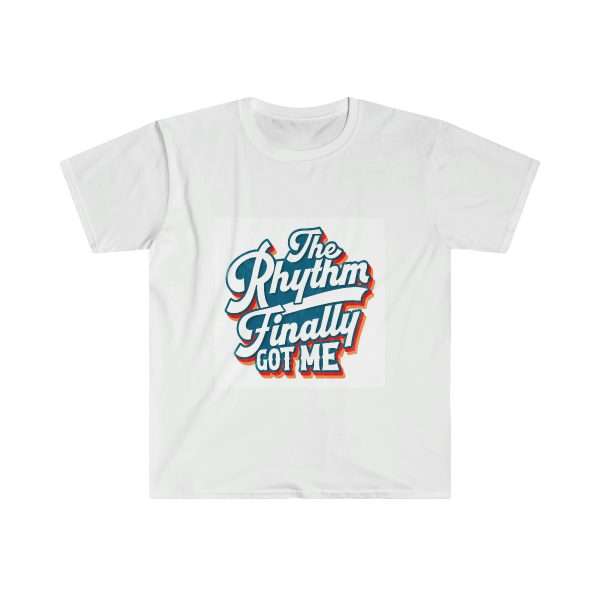 Funny Unisex Soft-Style T-Shirt - The Rhythm Finally Got Me