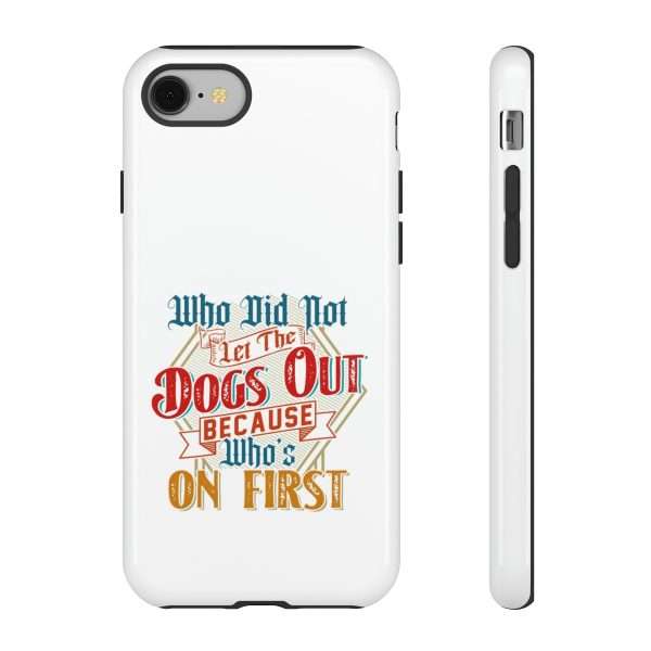 Funny Tough Cellphone Case - Who Did Not Let the Dogs Out Because Who's On First - Image 103