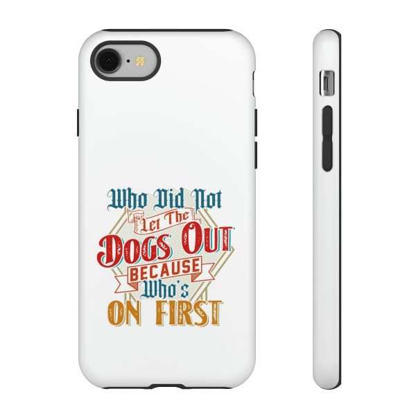 Funny Tough Cellphone Case - Who Did Not Let the Dogs Out Because Who's On First - Image 104